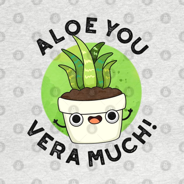 Aloe You Vera Much Cute Plant Pun by punnybone